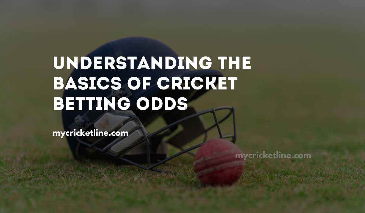 Understanding the Basics of Cricket Betting Odds