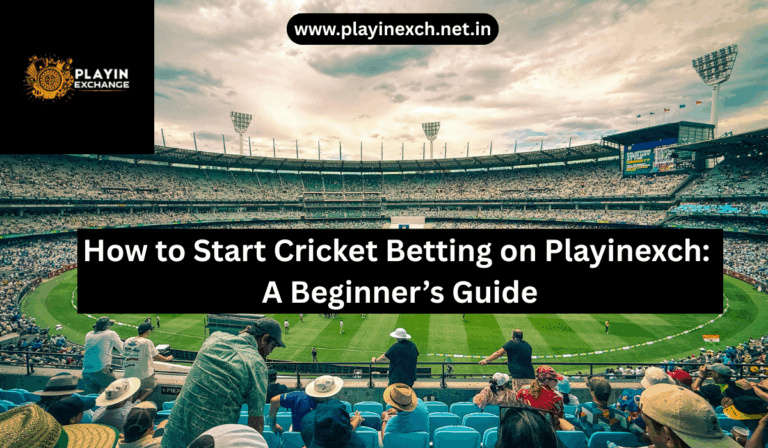 How to Start Cricket Betting on Playinexch: A Beginner’s Guide